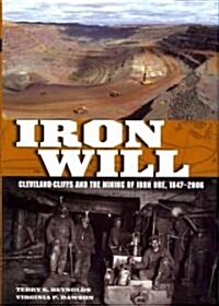 Iron Will: Cleveland-Cliffs and the Mining of Iron Ore, 1847-2006 (Hardcover)