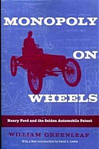 Monopoly on Wheels: Henry Ford and the Selden Automobile Patent (Paperback)
