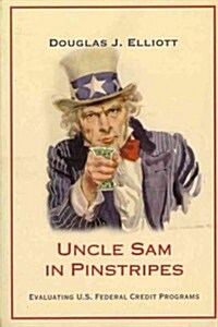 Uncle Sam in Pinstripes: Evaluating U.S. Federal Credit Programs (Paperback)