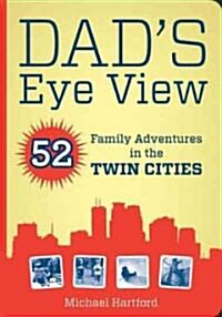 Dads Eye View: 52 Family Adventures in the Twin Cities (Paperback)