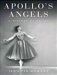 Apollos Angels: A History of Ballet (Audio CD, Library)