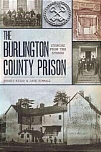 The Burlington County Prison:: Stories from the Stones (Paperback)