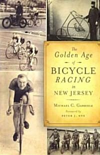 The Golden Age of Bicycle Racing in New Jersey (Paperback)