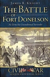 The Battle of Fort Donelson: No Terms But Unconditional Surrender (Paperback)