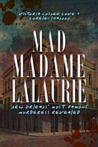 Mad Madame Lalaurie: New Orleans Most Famous Murderess Revealed (Paperback)