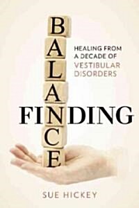 Finding Balance: Healing from a Decade of Vestibular Disorders (Paperback)