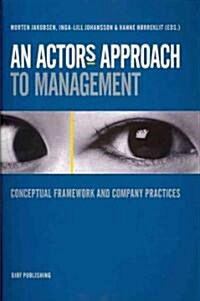 An Actors Approach to Management: Conceptual Framework and Company Practices (Paperback)