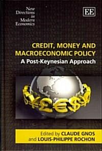 Credit, Money and Macroeconomic Policy : A Post-Keynesian Approach (Hardcover)