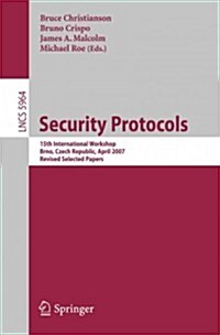 Security Protocols: 15th International Workshop, Brno, Czech Republic, April 18-20, 2007. Revised Selected Papers (Paperback, 2011)