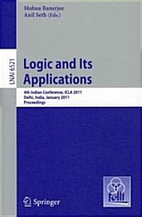 Logic and Its Applications: 4th Indian Conference, ICLA 2011 Delhi, India, January 5-11, 2011 Proceedings (Paperback)