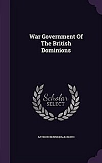 War Government of the British Dominions (Hardcover)