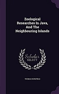 Zoological Researches in Java, and the Neighbouring Islands (Hardcover)