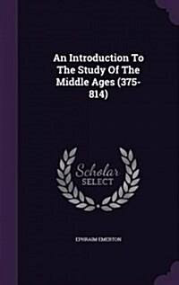 An Introduction to the Study of the Middle Ages (375-814) (Hardcover)
