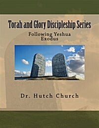 Torah and Glory Discipleship Series: Exodus/Shmot - Part Two of a Five Part Dynamic Year-Long Discipleship Course Designed for Followers of Yeshua (Paperback)