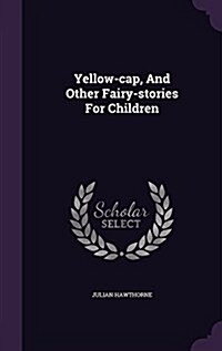 Yellow-Cap, and Other Fairy-Stories for Children (Hardcover)