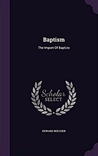 Baptism: The Import of Baptizo (Hardcover)