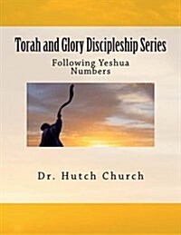 Torah and Glory Discipleship Series: Numbers/Bamidbar - Part 4 of a Five Part Dynamic Year-Long Discipleship Course (Paperback)