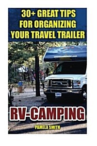RV-Camping: 30] Great Tips for Organizing Your Travel Trailer (Paperback)