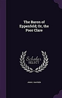 The Baron of Eppenfeld; Or, the Poor Clare (Hardcover)