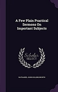 A Few Plain Practical Sermons on Important Subjects (Hardcover)
