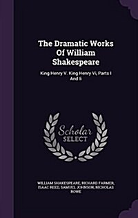 The Dramatic Works of William Shakespeare: King Henry V. King Henry VI, Parts I and II (Hardcover)