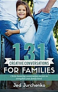 131 Creative Conversations for Families: Christ-Honoring Conversation Starters to Strengthen Your Family Bond (Paperback)