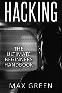 Hacking: The Ultimate Beginners Handbook (Paperback)