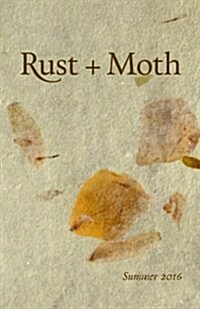 Rust + Moth: Summer 2016 (Paperback)