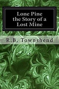 Lone Pine the Story of a Lost Mine (Paperback)