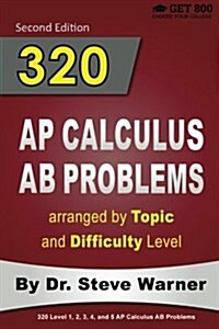 320 AP Calculus AB Problems Arranged by Topic and Difficulty Level, 2nd Edition: 160 Test Questions with Solutions, 160 Additional Questions with Answ (Paperback)