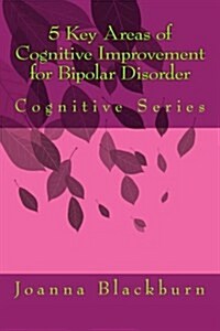 5 Key Areas of Cognitive Improvement for Bipolar Disorder: Cognitive Series (Paperback)