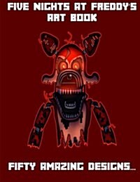 Five Nights at Freddys - Unofficial Art Book: Fifty Amazing Designs... (Paperback)