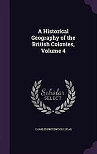 A Historical Geography of the British Colonies, Volume 4 (Hardcover)