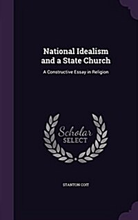 National Idealism and a State Church: A Constructive Essay in Religion (Hardcover)
