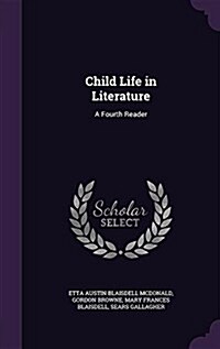 Child Life in Literature: A Fourth Reader (Hardcover)