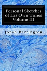 Personal Sketches of His Own Times Volume III (Paperback)