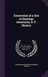 Excavation of a Site at Santiago Ahuitzotla, D. F. Mexico (Hardcover)