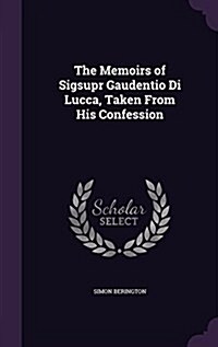 The Memoirs of Sigsupr Gaudentio Di Lucca, Taken from His Confession (Hardcover)