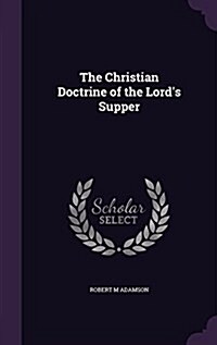 The Christian Doctrine of the Lords Supper (Hardcover)
