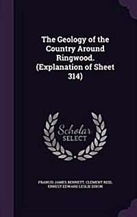 The Geology of the Country Around Ringwood. (Explanation of Sheet 314) (Hardcover)