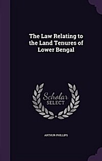 The Law Relating to the Land Tenures of Lower Bengal (Hardcover)