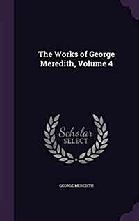 The Works of George Meredith, Volume 4 (Hardcover)