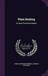 Plain Dealing: Or, News from New England (Hardcover)