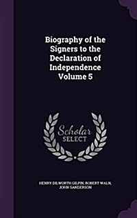 Biography of the Signers to the Declaration of Independence Volume 5 (Hardcover)