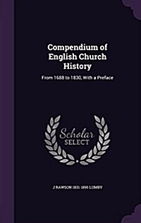 Compendium of English Church History: From 1688 to 1830, with a Preface (Hardcover)