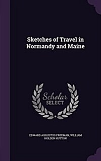 Sketches of Travel in Normandy and Maine (Hardcover)