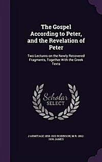 The Gospel According to Peter, and the Revelation of Peter: Two Lectures on the Newly Recovered Fragments, Together with the Greek Texts (Hardcover)