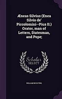 ?eas Silvius (Enea Silvio de Piccolomini--Pius II.) Orator, man of Letters, Statesman, and Pope; (Hardcover)