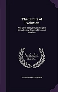 The Limits of Evolution: And Other Essays Illustrating the Metaphysical Theory of Personal Idealism (Hardcover)