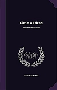 Christ a Friend: Thirteen Discourses (Hardcover)